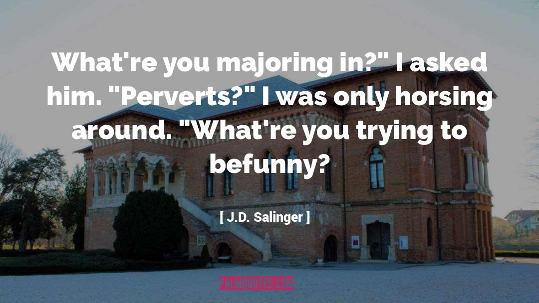 Majoring quotes by J.D. Salinger