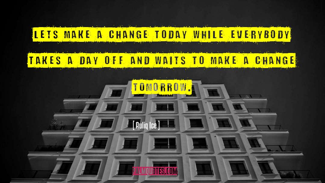 Make A Change quotes by Auliq Ice