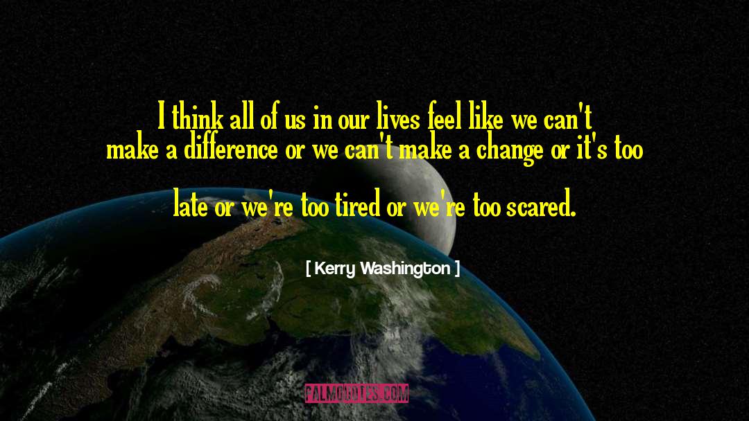 Make A Change quotes by Kerry Washington