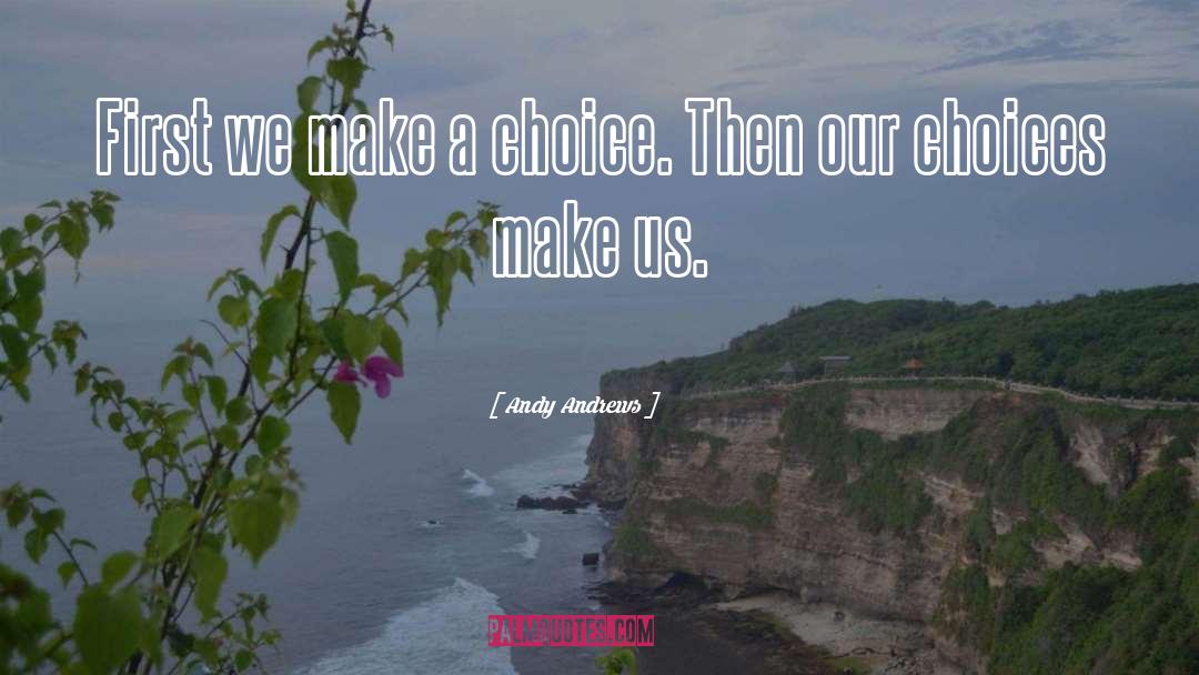 Make A Choice quotes by Andy Andrews