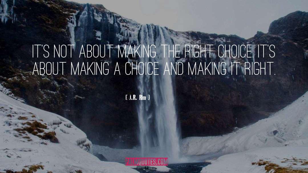 Make A Choice quotes by J.R. Rim