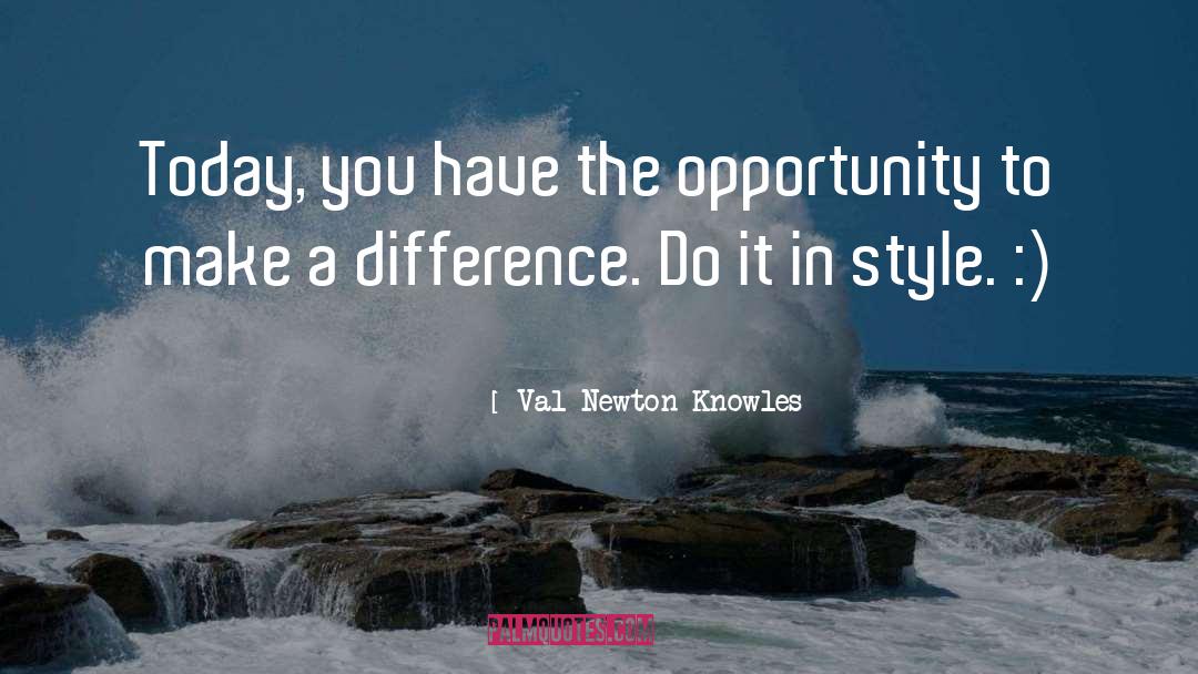 Make A Difference quotes by Val Newton Knowles