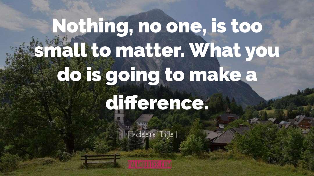 Make A Difference quotes by Madeleine L'Engle