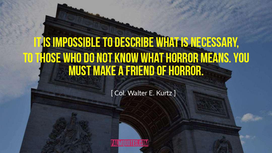 Make A Friend quotes by Col. Walter E. Kurtz