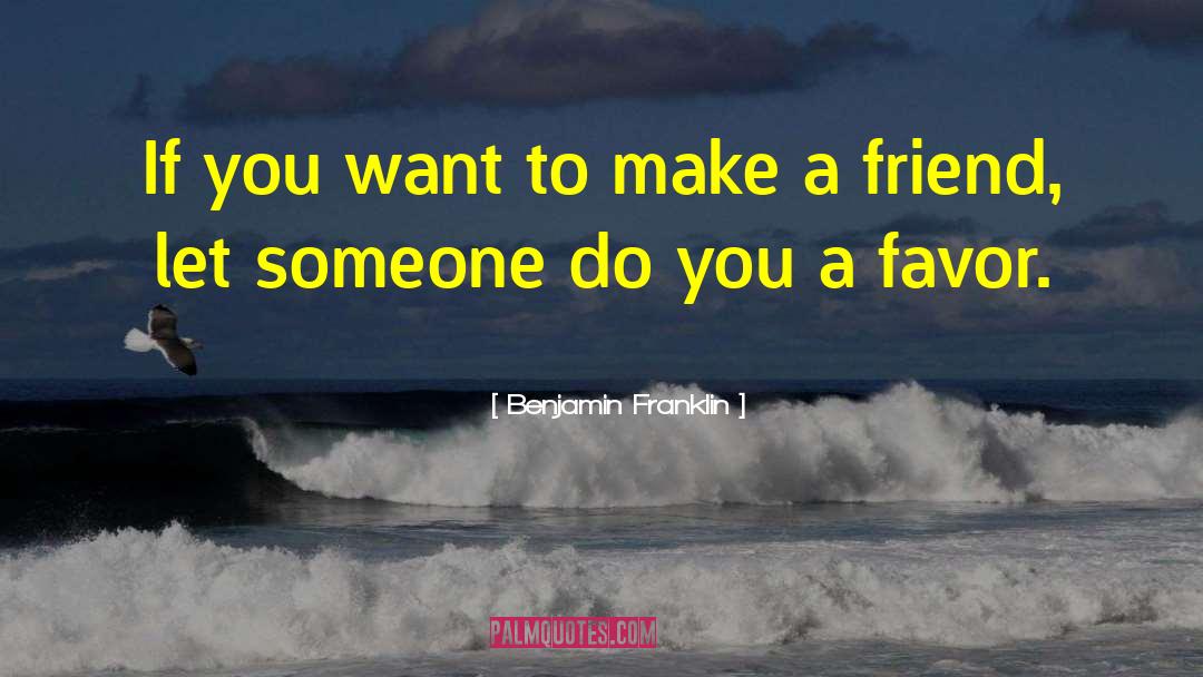 Make A Friend quotes by Benjamin Franklin