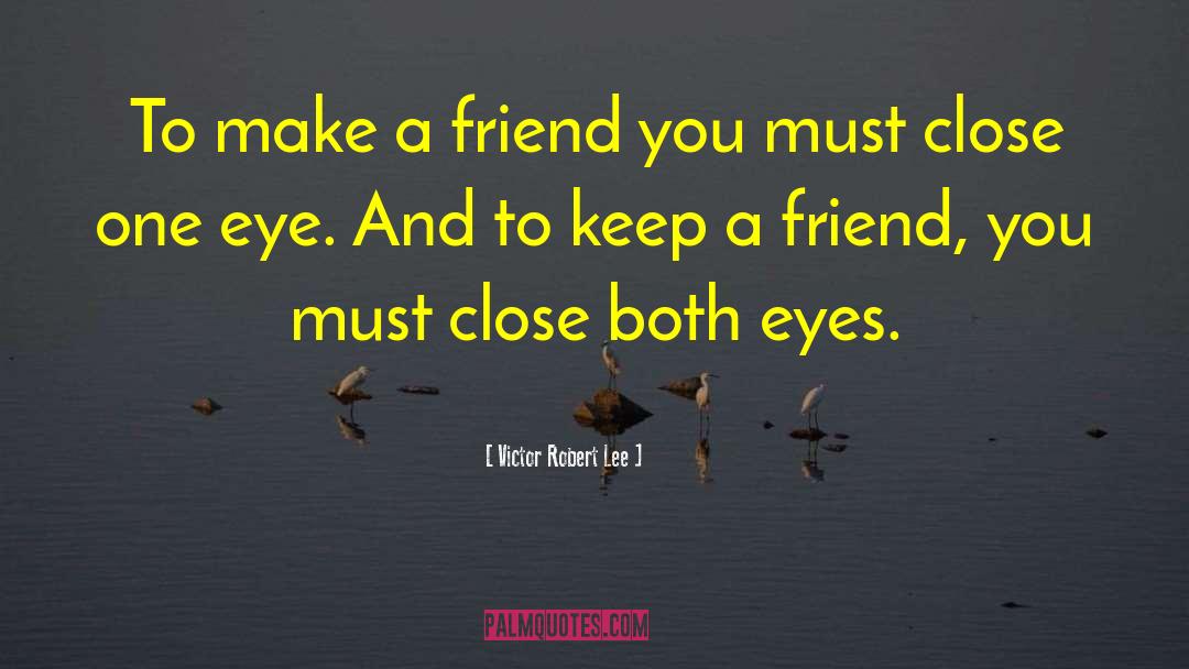 Make A Friend quotes by Victor Robert Lee
