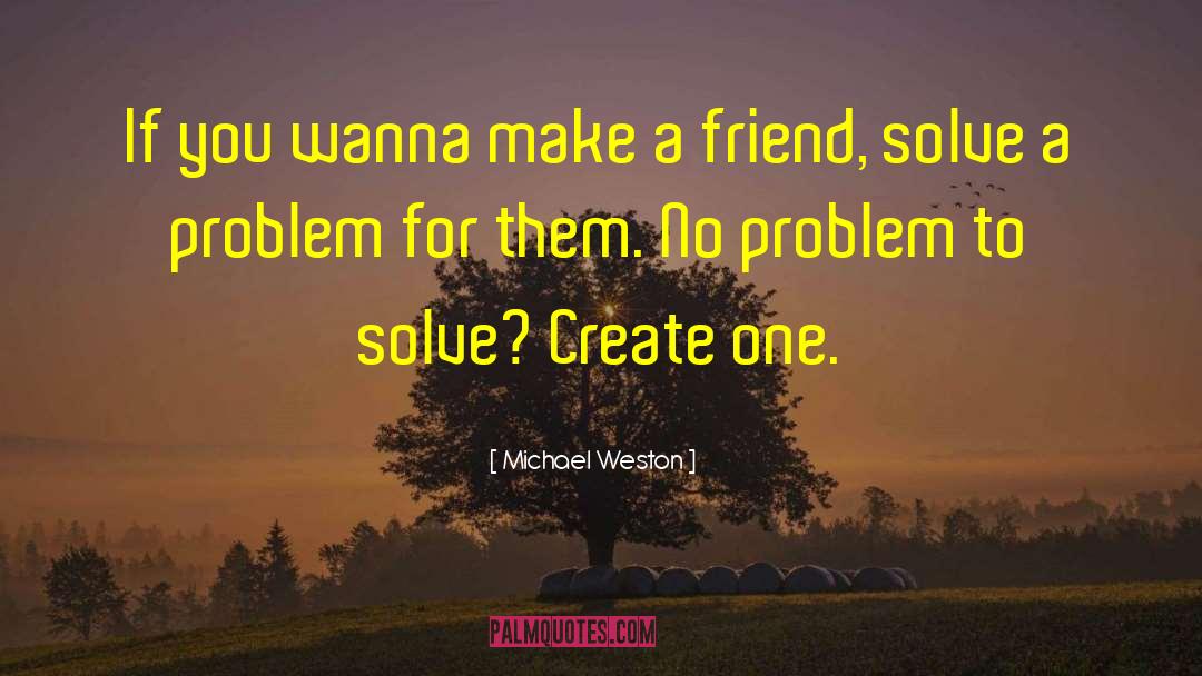 Make A Friend quotes by Michael Weston