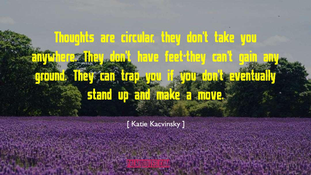 Make A Move quotes by Katie Kacvinsky