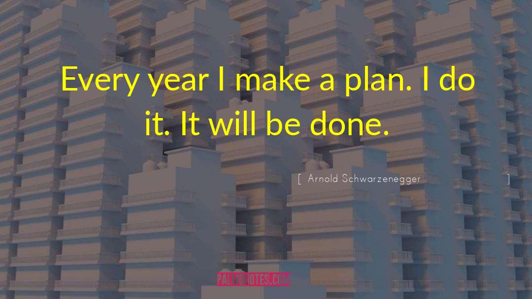 Make A Plan quotes by Arnold Schwarzenegger