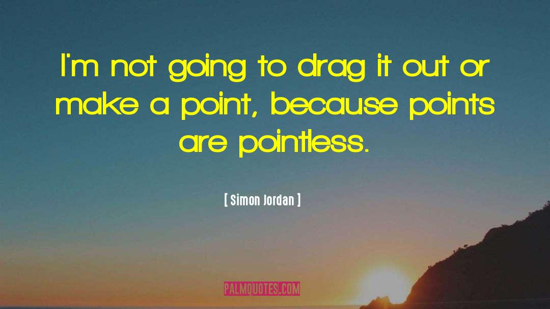 Make A Point quotes by Simon Jordan