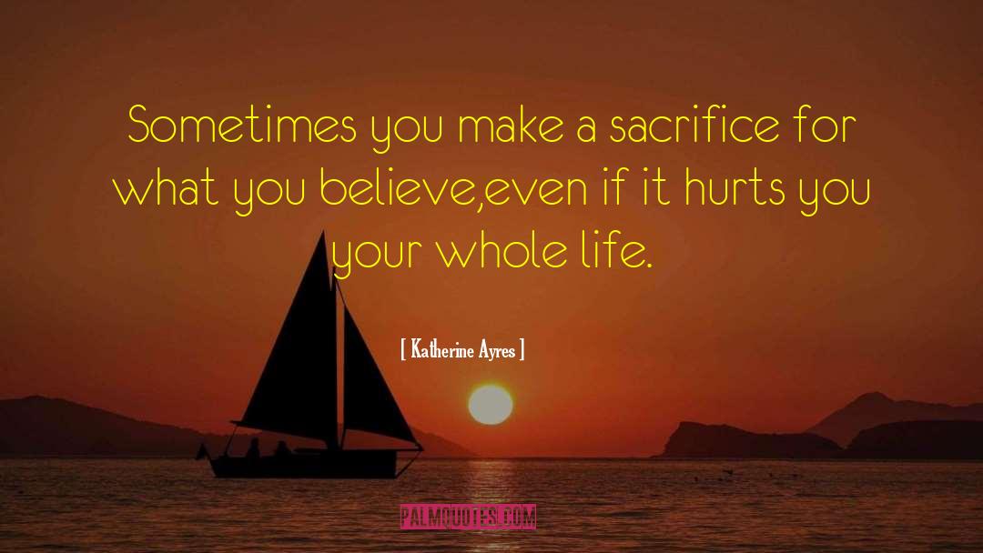Make A Sacrifice quotes by Katherine Ayres