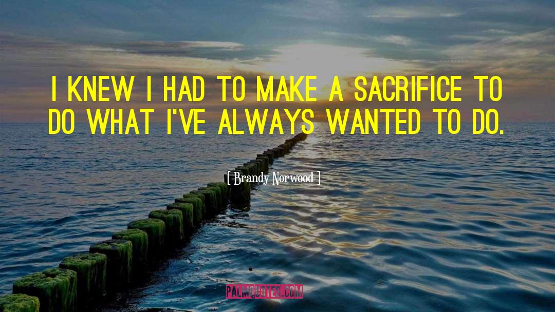Make A Sacrifice quotes by Brandy Norwood