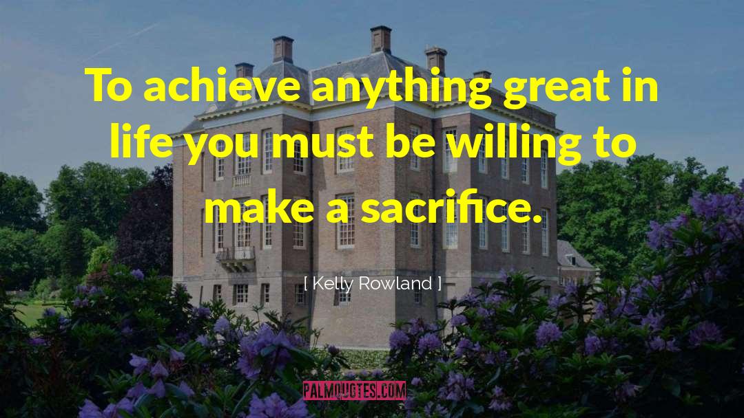 Make A Sacrifice quotes by Kelly Rowland