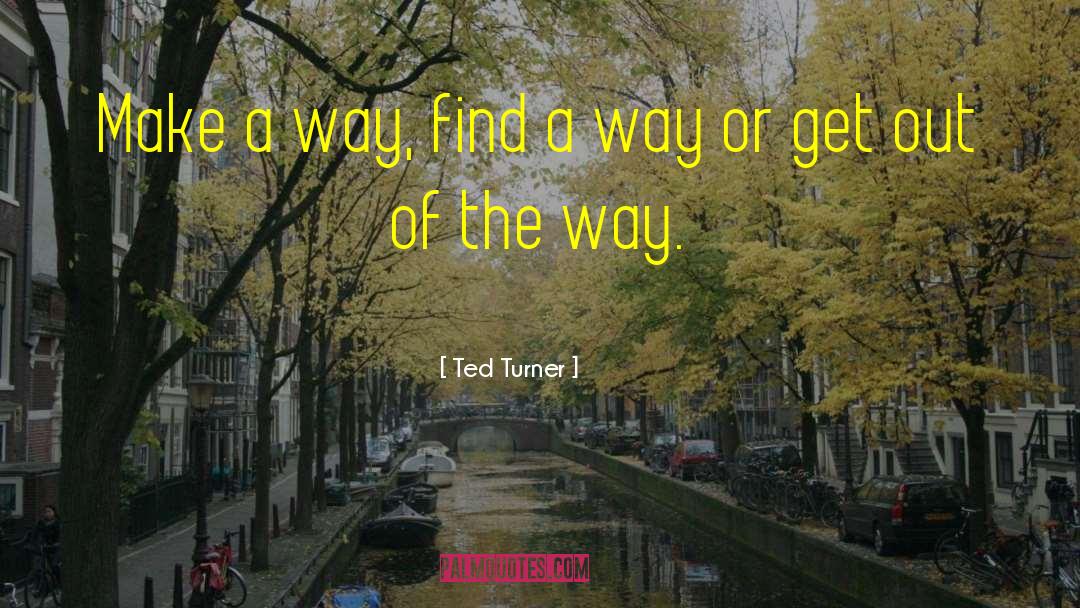 Make A Way quotes by Ted Turner