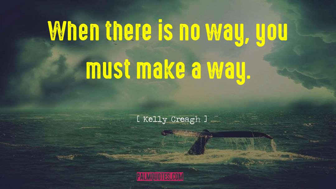 Make A Way quotes by Kelly Creagh