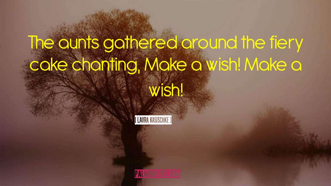 Make A Wish quotes by Laura Kasischke