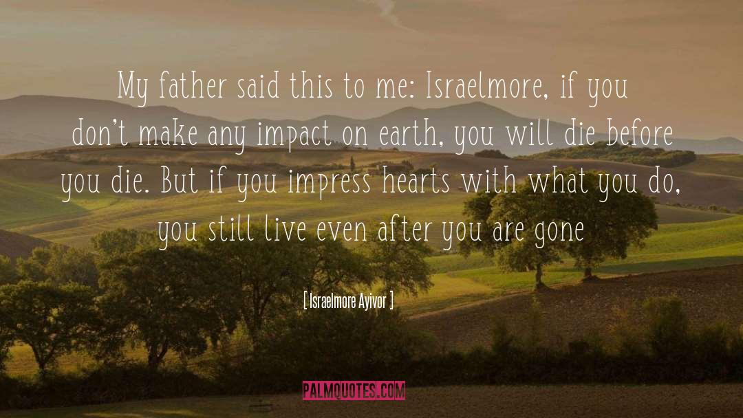 Make An Impact quotes by Israelmore Ayivor