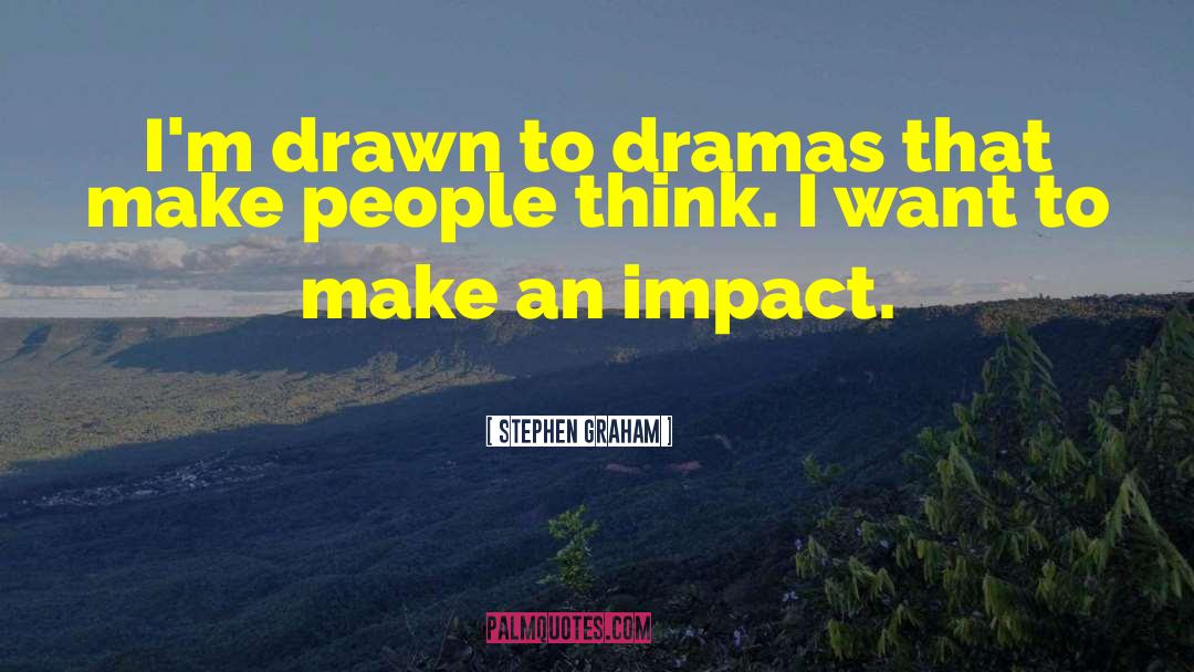 Make An Impact quotes by Stephen Graham