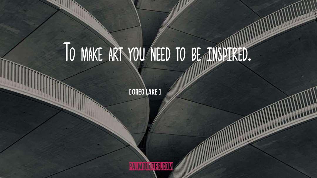 Make Art quotes by Greg Lake