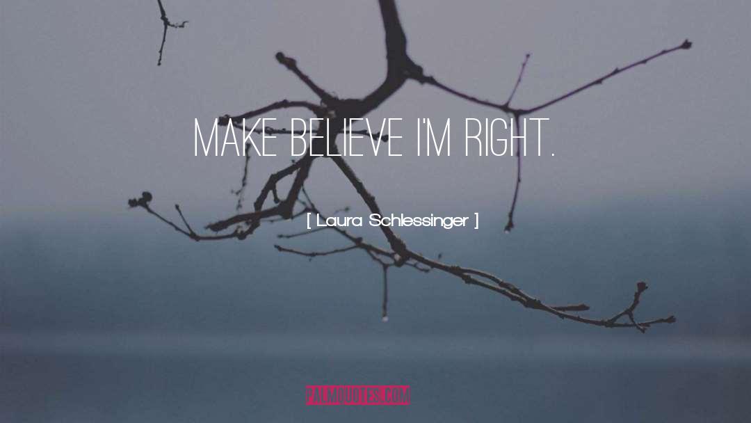 Make Believe quotes by Laura Schlessinger