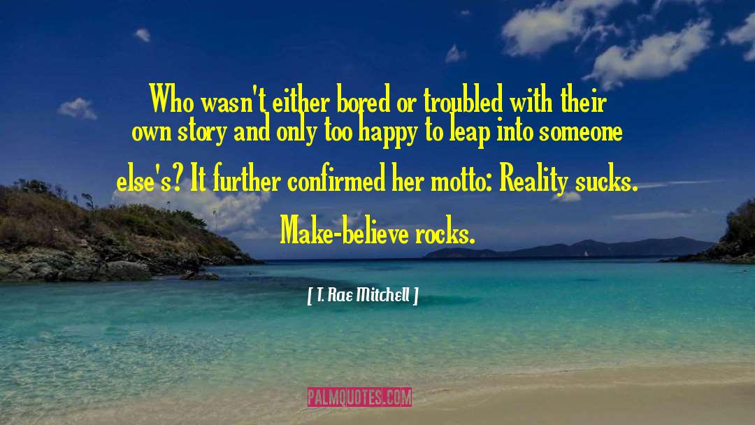 Make Believe Rocks quotes by T. Rae Mitchell