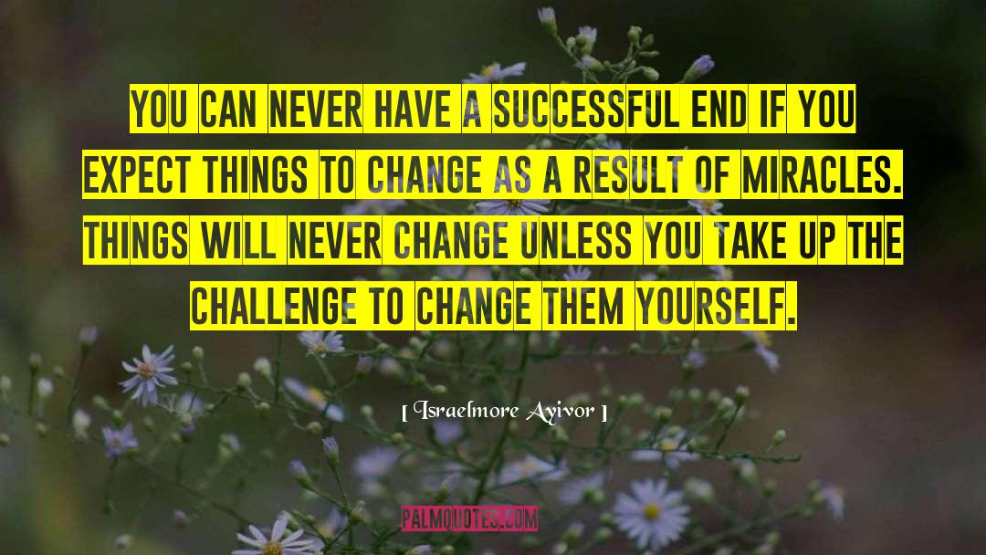 Make Changes quotes by Israelmore Ayivor