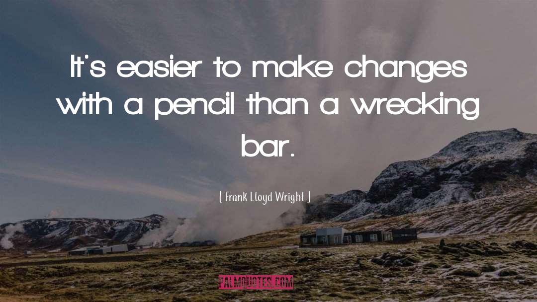 Make Changes quotes by Frank Lloyd Wright