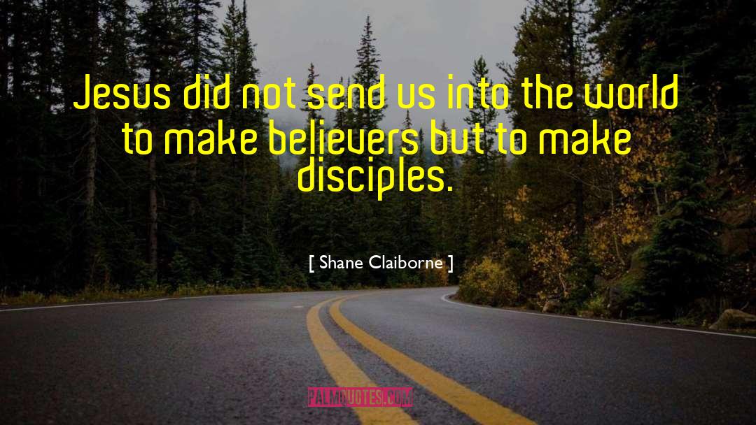 Make Disciples quotes by Shane Claiborne