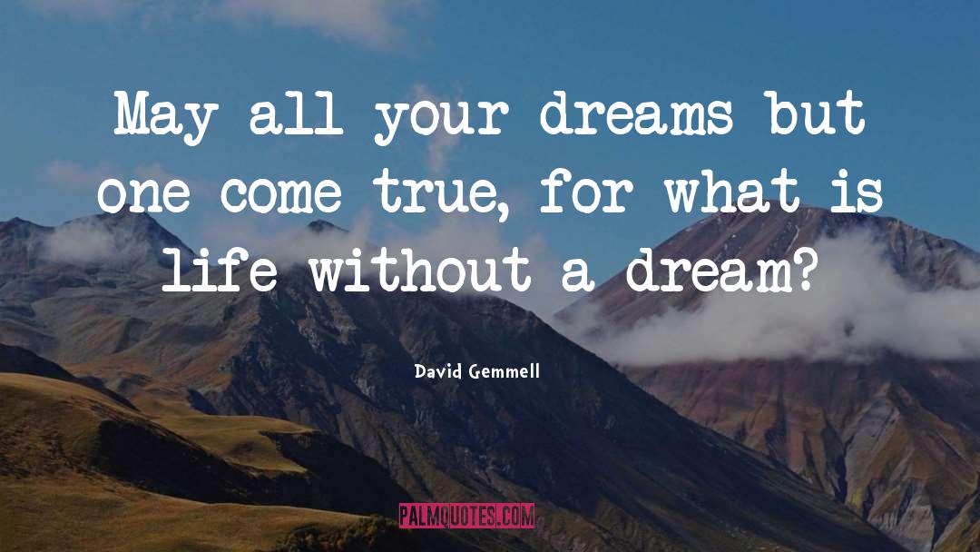 Make Dreams Come True quotes by David Gemmell