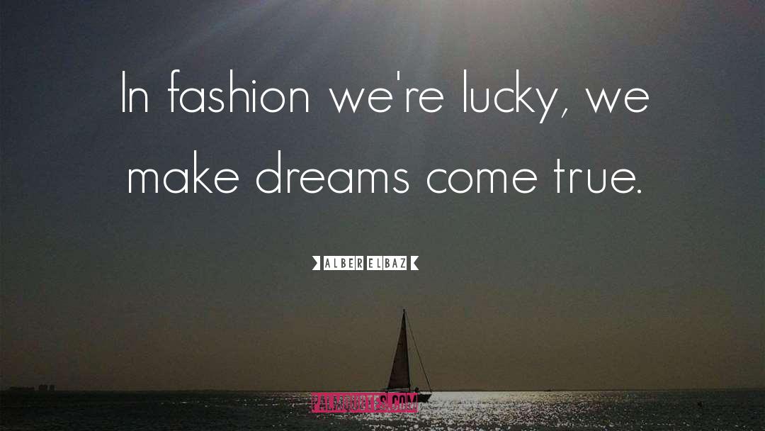 Make Dreams Come True quotes by Alber Elbaz