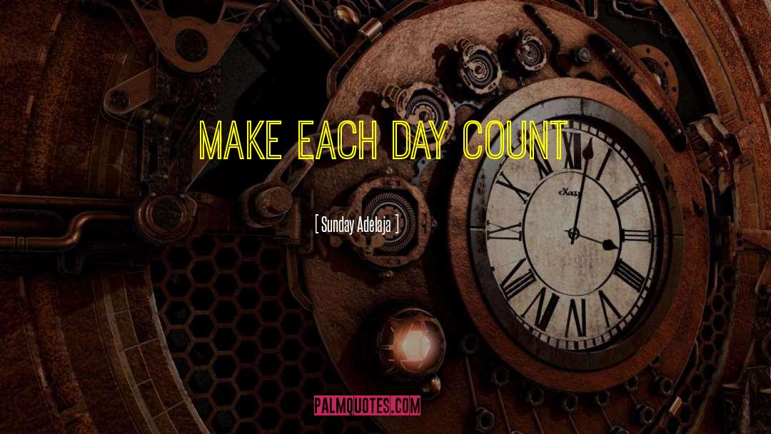 Make Each Day Count quotes by Sunday Adelaja