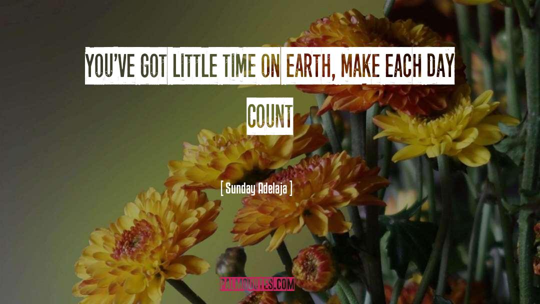 Make Each Day Count quotes by Sunday Adelaja