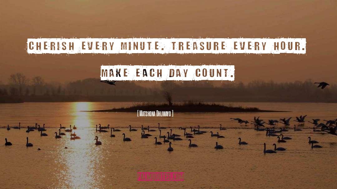 Make Each Day Count quotes by Matshona Dhliwayo