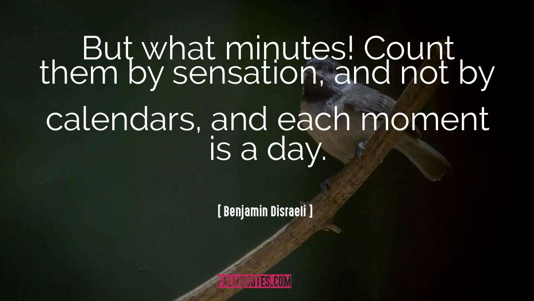Make Each Day Count quotes by Benjamin Disraeli