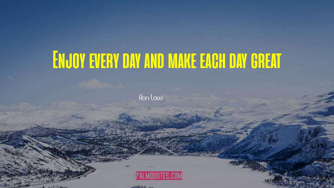Make Each Day quotes by Ron Law