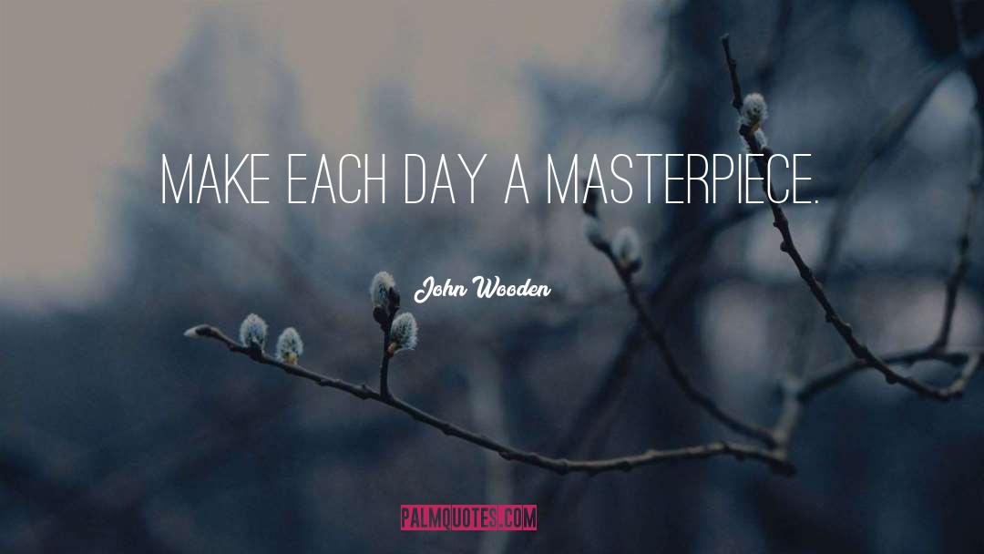 Make Each Day quotes by John Wooden