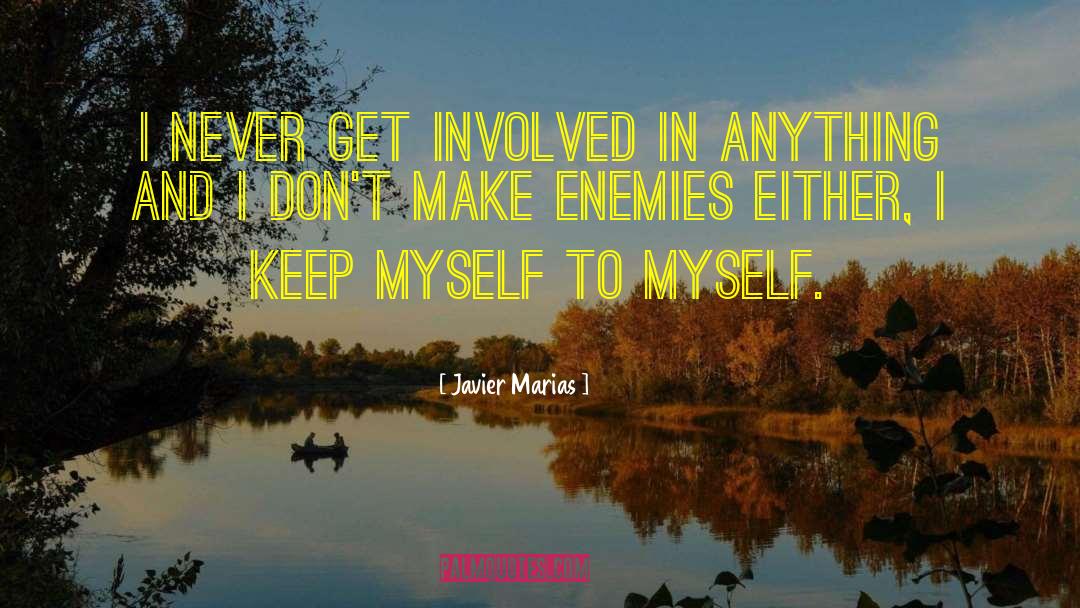 Make Enemies quotes by Javier Marias