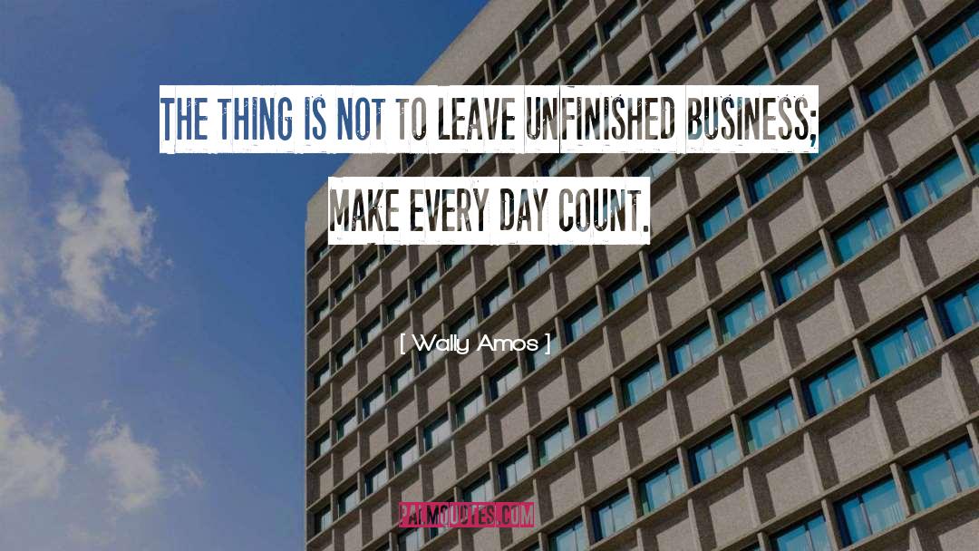 Make Every Day Count quotes by Wally Amos