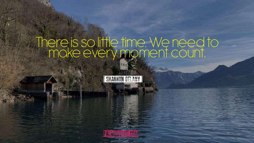 Make Every Moment Count quotes by Shannon Delany