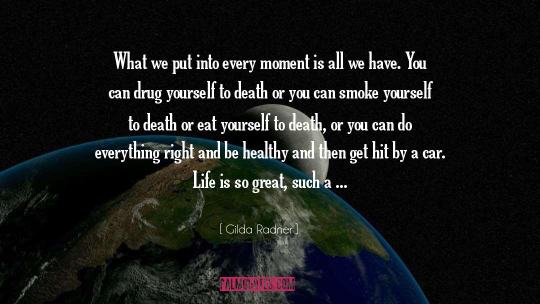 Make Every Moment Count quotes by Gilda Radner