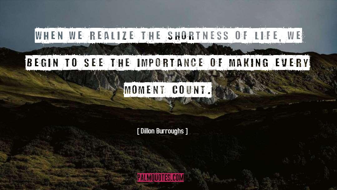 Make Every Moment Count quotes by Dillon Burroughs