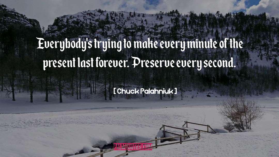 Make Every Second Count quotes by Chuck Palahniuk