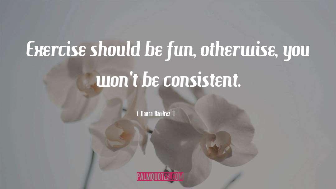 Make Exercise Fun quotes by Laura Ramirez