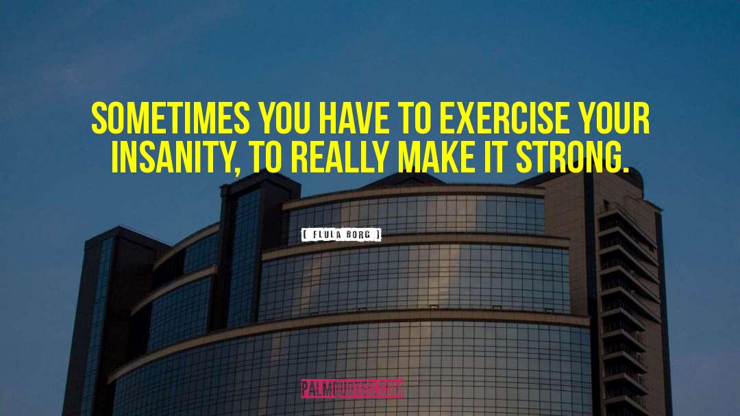 Make Exercise Fun quotes by Flula Borg