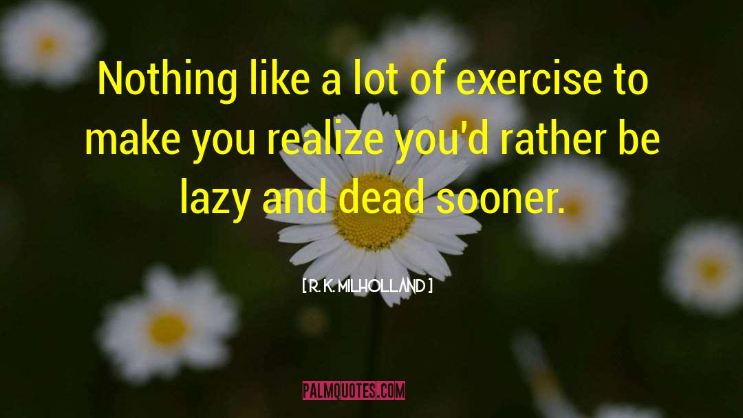 Make Exercise Fun quotes by R. K. Milholland