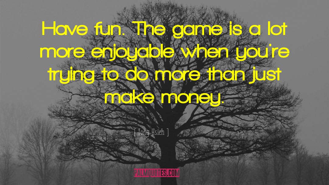 Make Exercise Fun quotes by Tony Hsieh