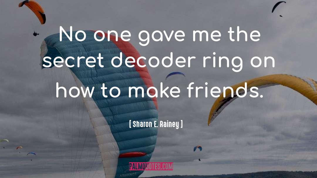 Make Friends quotes by Sharon E. Rainey