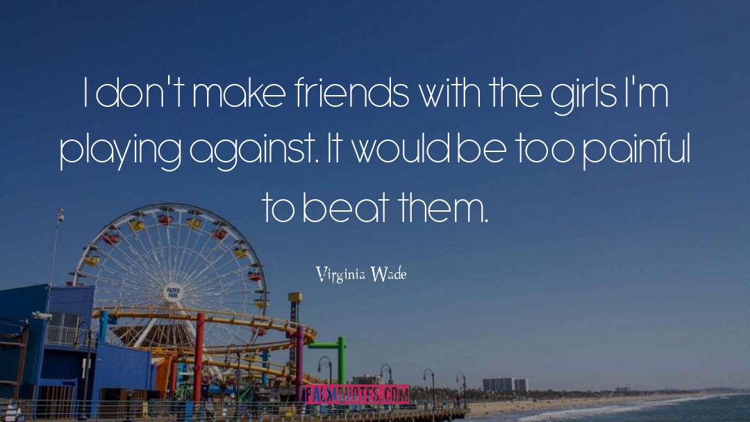 Make Friends quotes by Virginia Wade