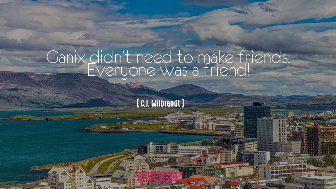 Make Friends quotes by C.J. Milbrandt