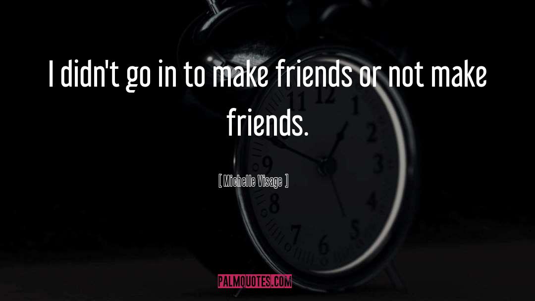 Make Friends quotes by Michelle Visage